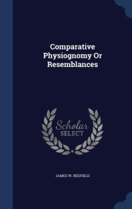 Comparative Physiognomy Or Resemblances by James W. Redfield Hardcover | Indigo Chapters