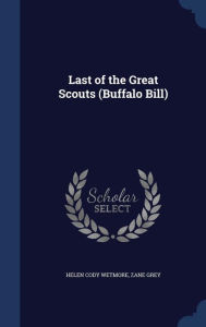 Last of the Great Scouts (Buffalo Bill) - Helen Cody Wetmore