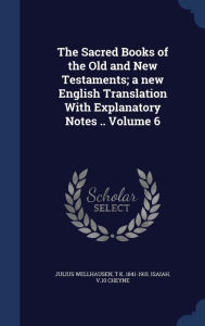 The Sacred Books of the Old and New Testaments; a new English Translation With Explanatory Notes .. Volume 6 -  Julius Wellhausen, Hardcover