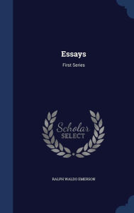 Essays: First Series - Ralph Waldo Emerson