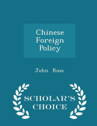 Chinese Foreign Policy - Scholar's Choice Edition -  John Ross, Paperback