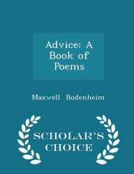 Advice: A Book of Poems - Scholar's Choice Edition -  Maxwell Bodenheim, Paperback
