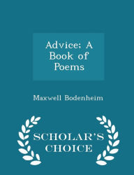 Advice; A Book of Poems - Scholar's Choice Edition -  Maxwell Bodenheim, Paperback