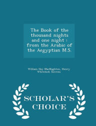 The Book of the thousand nights and one night: from the Arabic of the Aegyptian M.S. - Scholar's Choice Edition - William Hay MacNaghten