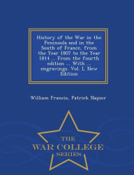 History of the War in the Peninsula and in the South of France, from the Year 1807 to the Year 1814 ... From the fourth edition ... With ... engraving