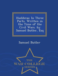 Hudibras: In Three Parts. Written in the Time of the Civil Wars. by Samuel Butler, Esq - War College Series - Samuel Butler