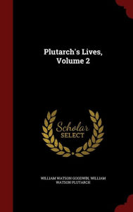 Plutarch's Lives, Volume 2 - William Watson Goodwin