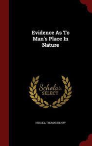 Evidence As To Man's Place In Nature - Huxley Thomas Henry