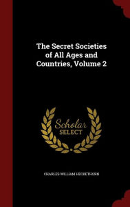 The Secret Societies of All Ages and Countries, Volume 2