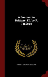 A Summer in Brittany, Ed. by F. Trollope - Thomas Adolphus Trollope