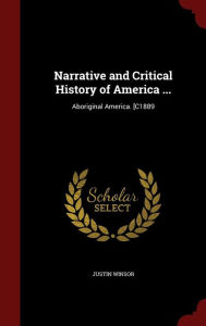 Narrative and Critical History of America ...: Aboriginal America. [C1889 - Justin Winsor