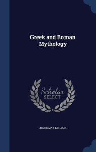Greek and Roman Mythology - Jessie May Tatlock