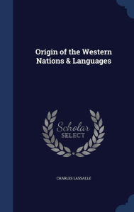 Origin of the Western Nations & Languages - Charles Lassalle