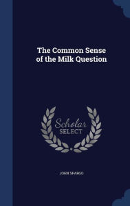 The Common Sense of the Milk Question - John Spargo