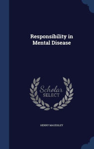 Responsibility in Mental Disease - Henry Maudsley