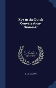 Key to the Dutch Conversation-Grammar by T G. G. Valette Hardcover | Indigo Chapters