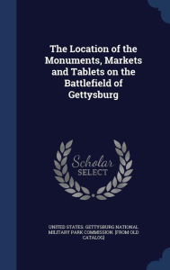 The Location of the Monuments, Markets and Tablets on the Battlefield of Gettysburg - United States. Gettysburg national milit