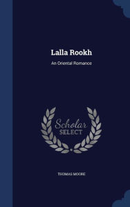 Lalla Rookh: An Oriental Romance - Thomas Moore