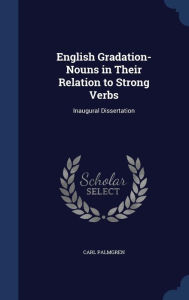 English Gradation-Nouns in Their Relation to Strong Verbs: Inaugural Dissertation