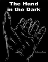 The Hand in the Dark - Arthur J. Rees