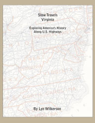 Slow Travels: Exploring America's History Along U.S. Highways: Virginia - Lyn Wilkerson