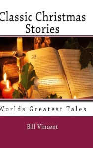 Classic Christmas Stories: Worlds Greatest Tales - Bill Vincent