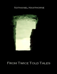 From Twice Told Tales (Illustrated) Nathaniel Hawthorne Author