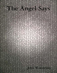 The Angel Says John Weaverson Author
