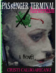 Passenger Terminal Amsterdam: A Novel Cristi Calugareanu Author