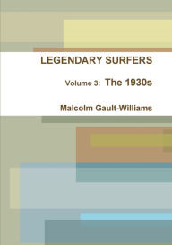 LEGENDARY SURFERS Volume 3: The 1930s Malcolm Gault-Williams Author