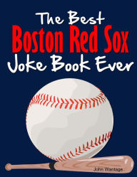 The Best Boston Red Sox Joke Book Ever - John Wantage