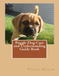 Puggle Dog Care and Understanding Guide Book Vince Stead Author