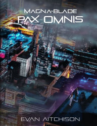 Magna-Blade: Pax Omnis Evan Aitchison Author