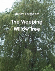 The Weeping Willow Tree Shirley Bergstrom Author