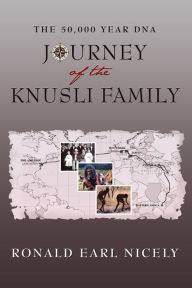 The 50,000 Year DNA Journey of the Knusli Family Ronald Earl Nicely Author