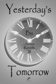 Yesterday's Tomorrow James Revels III Author