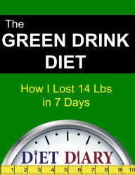 The Green Drink Diet: How I Lost 14 Lbs in 7 Days - Diet Diary