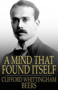 A Mind that Found Itself - Clifford Whittingham Beers