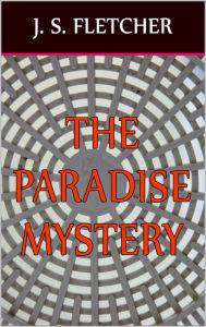 The Paradise Mystery J. S. Fletcher Author
