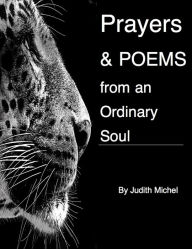 Prayers and Poems from an Ordinary Soul Judith Michel Author