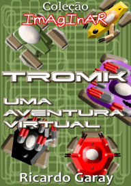 TROMK: Uma aventura virtual Ricardo Garay Author