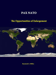 Pax NATO: The Opportunities of Enlargement Raymond a. Millen Author