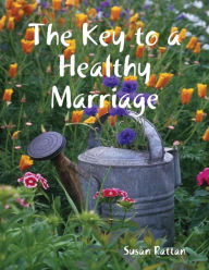 The Key to a Healthy Marriage - Susan Rattan