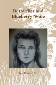 Butterflies and Blueberry Wine Joe Wodatch Sr. Author
