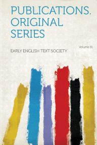 Publications. Original Series Volume 91 - Early English Text Society