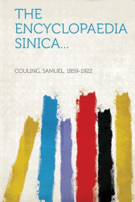 The Encyclopaedia Sinica... - Couling Samuel 1859-1922