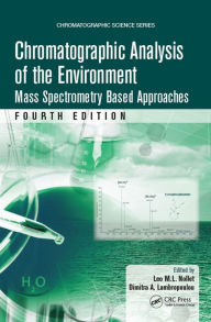 Chromatographic Analysis of the Environment: Mass Spectrometry Based Approaches, Fourth Edition Leo M.L. Nollet Editor