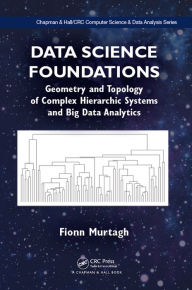 Data Science Foundations: Geometry and Topology of Complex Hierarchic Systems and Big Data Analytics Fionn Murtagh Author