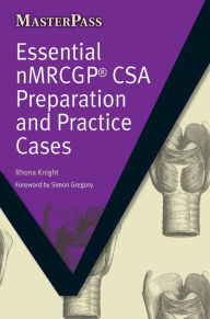 Essential NMRCGP CSA Preparation and Practice Cases Rhona Knight Author