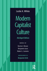 Modern Capitalist Culture, Abridged Edition Leslie A White Author